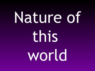 Nature of
  this
 world
 