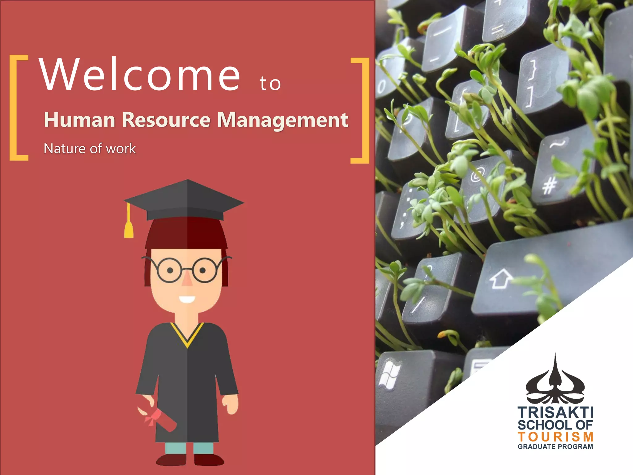 Welcome to
Human Resource Management
Nature of work