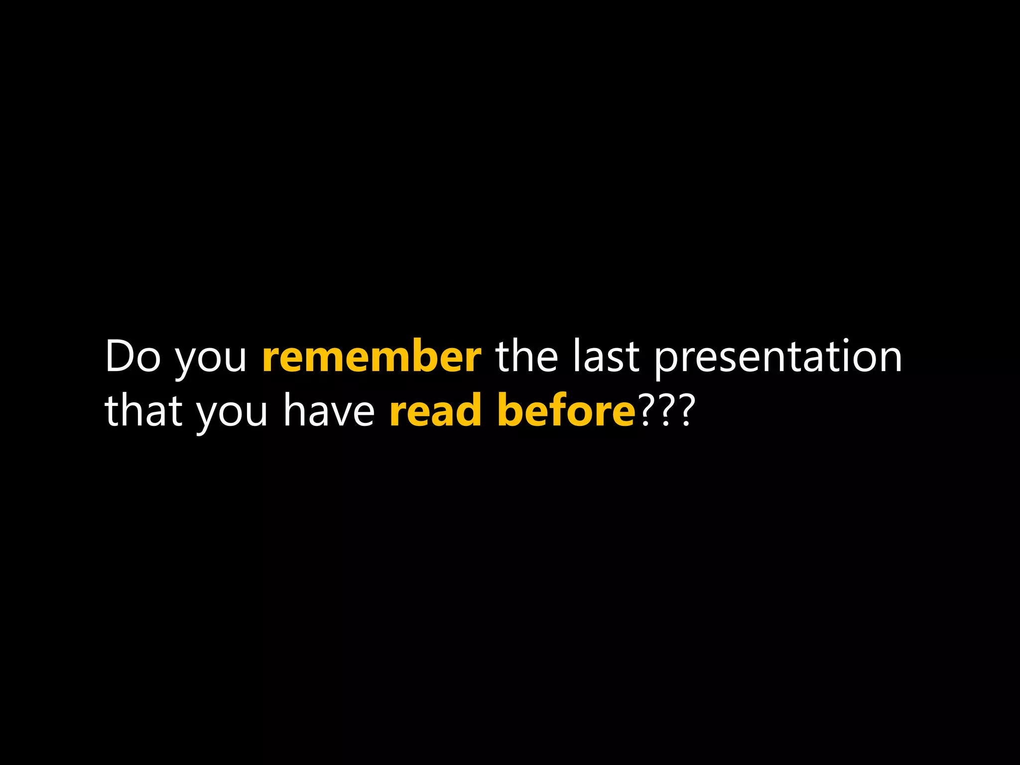 Do you remember the last presentation
that you have read before???