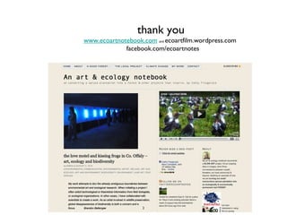 thank you www.ecoartnotebook.com   and  ecoartfilm.wordpress.com  facebook.com/ecoartnotes  