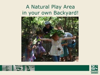 A Natural Play Area in your own Backyard! 