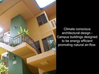 Climate conscious architectural design - Campus buildings designed to be energy efficient promoting natural air-flow. 