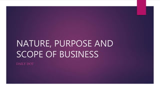 NATURE, PURPOSE AND
SCOPE OF BUSINESS
DAILY DOT
 
