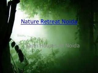 Nature Retreat Noida


 Farm Houses At Noida
 