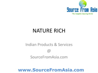 NATURE RICH  Indian Products & Services @ SourceFromAsia.com 