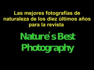 Las mejores fotografías de naturaleza de los diez últimos años para la revista   Nature’s Best Photography 