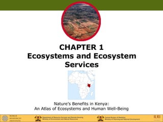 CHAPTER 1 Ecosystems and Ecosystem Services Nature’s Benefits in Kenya: An Atlas of Ecosystems and Human Well-Being 