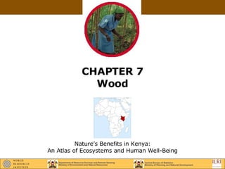 CHAPTER 7 Wood Nature’s Benefits in Kenya: An Atlas of Ecosystems and Human Well-Being 