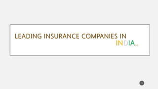 LEADING INSURANCE COMPANIES IN
INDIA..
15
 