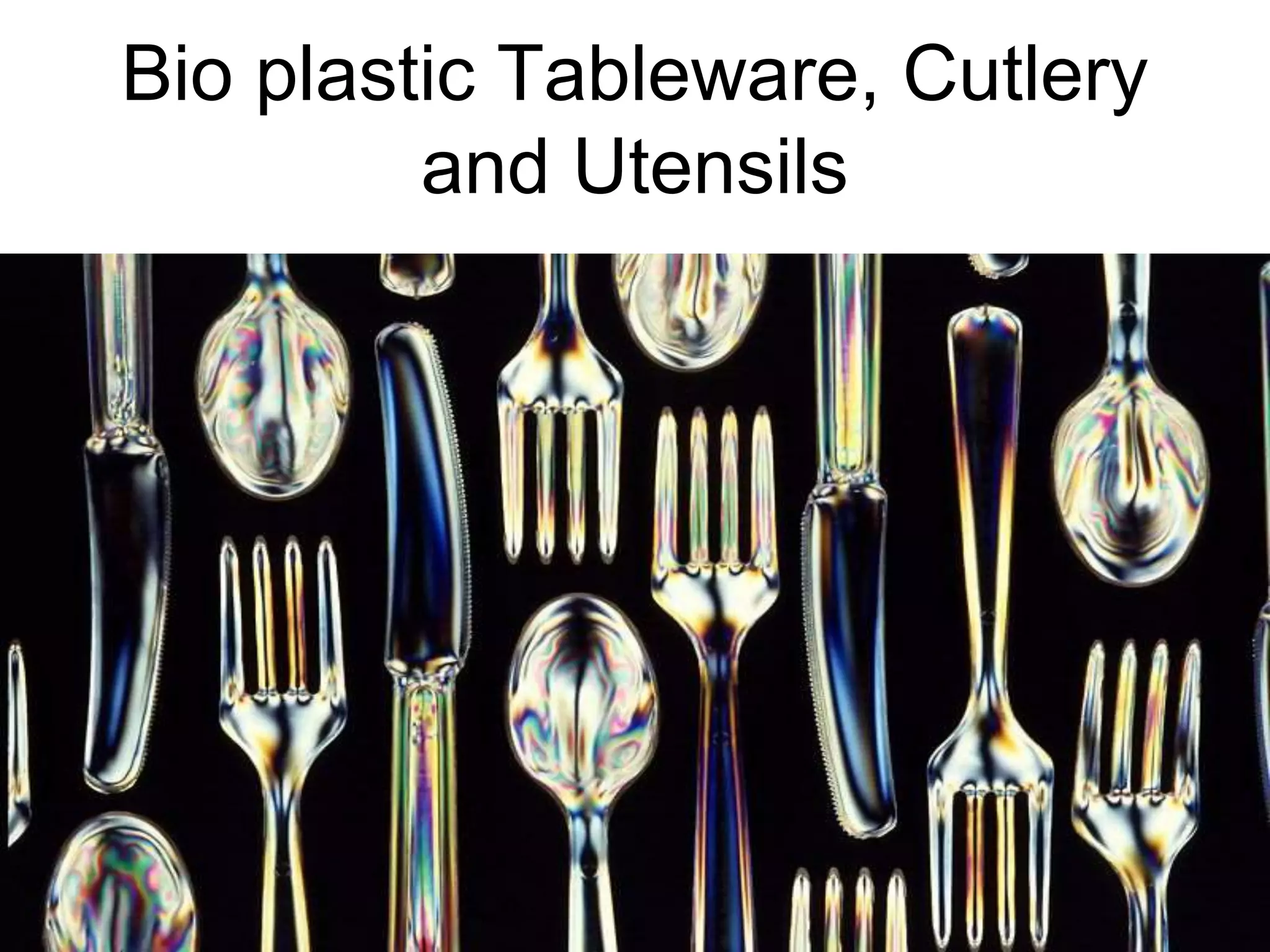 8/18/2022 108
Bio plastic Tableware, Cutlery
and Utensils
 