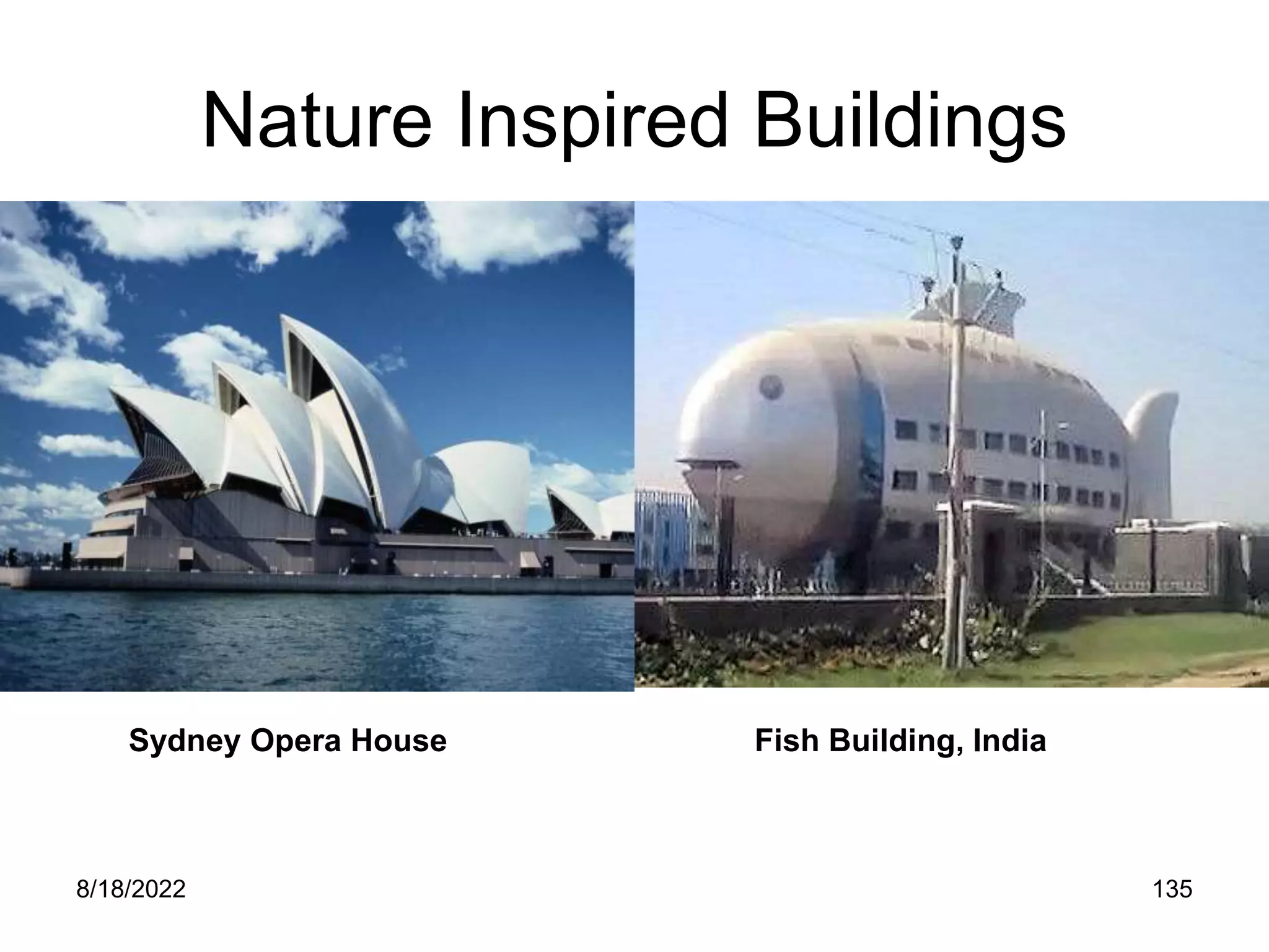 8/18/2022 135
Nature Inspired Buildings
Sydney Opera House Fish Building, India
 