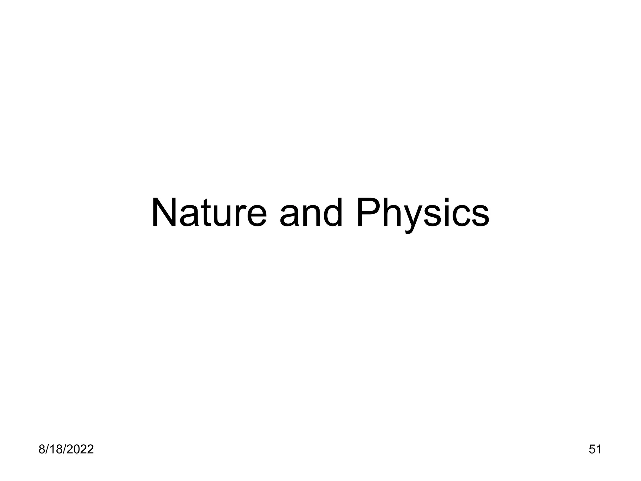 8/18/2022 51
Nature and Physics
 
