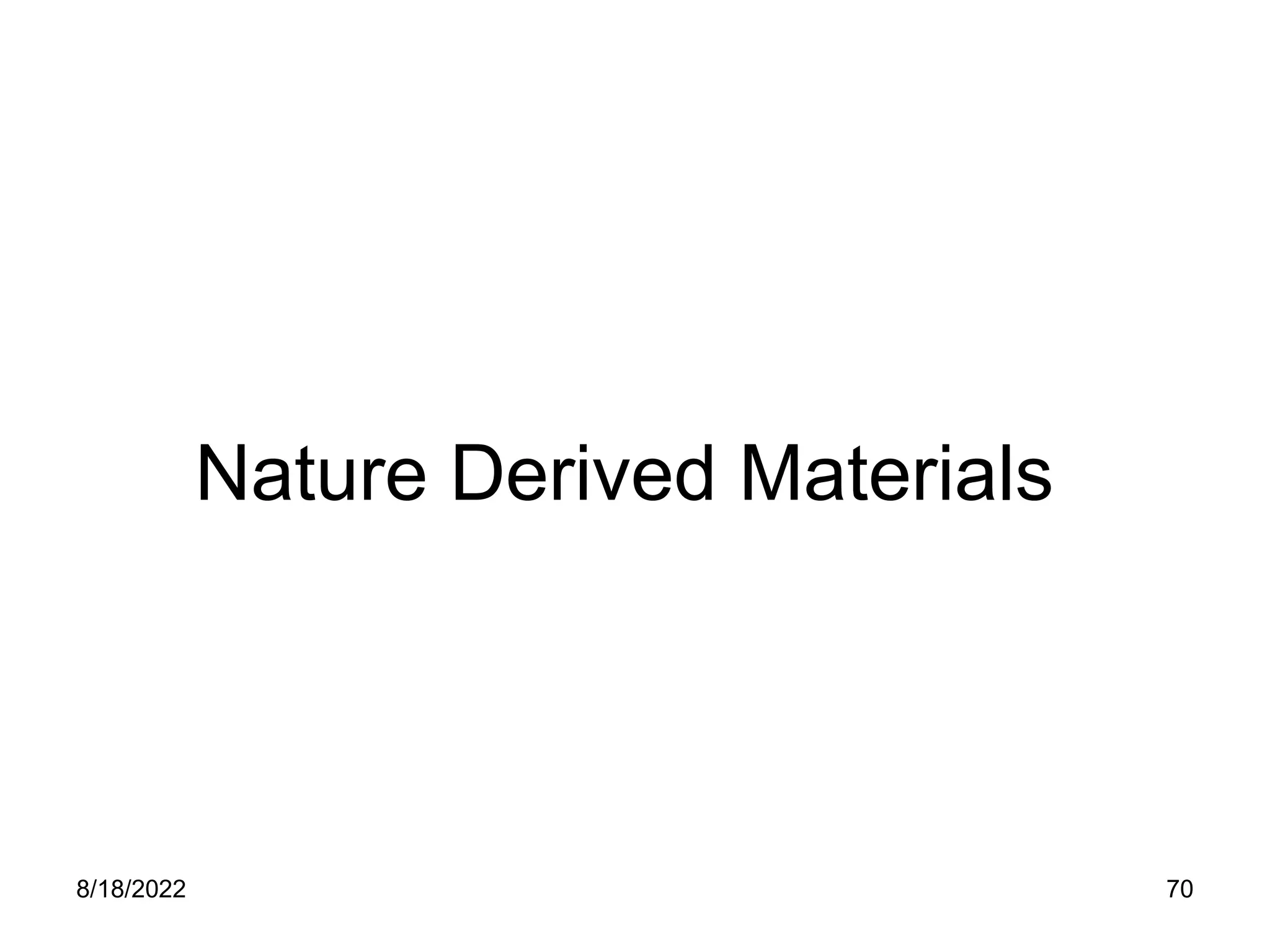 8/18/2022 70
Nature Derived Materials
 