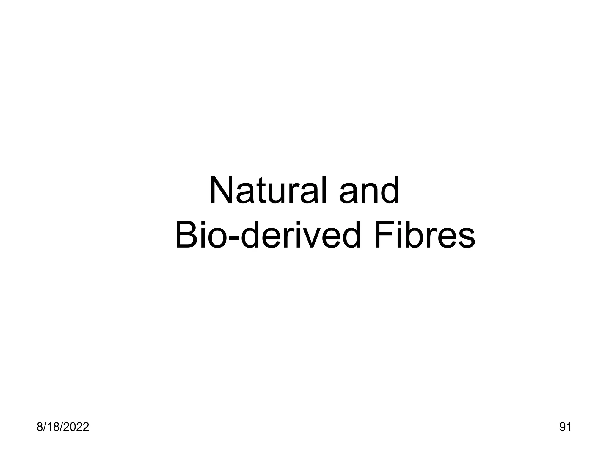 8/18/2022 91
Natural and
Bio-derived Fibres
 