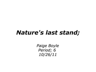 Nature's last stand; Paige Boyle Period; 6  10/26/11 