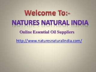 Online Essential Oil Suppliers
http://www.naturesnaturalindia.com/
 
