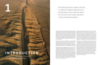 Inspired by the efficiency and adaptability of natural organisms,
the SOM San Francisco Structural Engineering Studio develops
sustainable structural solutions for some of the world’s tallest
buildings. “Forms found in nature have superior engineering,
inherent memory, and a great deal of elasticity,” says Director
Mark Sarkisian, PE, SE, LEED®
AP. Amalgamating engineering
with biology enables high-rises to be super-efficient and durable.
The benefits of using organic precedents for SOM projects
has had a resonating effect throughout a design, improving
the overall quality.
For nearly a decade, many of SOM’s most iconic tower designs
have synthesized biomimicry (derived from the words bios,
meaning life, and mimic, meaning imitate) and structural
system design. Biological influences have led to innovative
strategies in SOM architecture, yielding elegant, sustainable
tower designs with high value in the global development market.
Sarkisian began by investigating the cross-section of natural
structures that exhibit an exponential growth pattern with
mathematically predictable segmentations that brace the form,
considering the growth patterns of bamboo and the fractal
geometry of the chambered nautilus shell for clues about
natural strength. The high-rise applications of these principles
borrow specific sequences of the organic structures to replicate
their most attractive attributes: a high strength-to-weight ratio,
elasticity, long-term endurance, and a highly efficient form
that resists loads and maximizes stability. As building structure,
organic bracing is capable of fragmenting forces by sharing
loads more uniformly within the structure and transferring
them into the building foundation.
SOM’s building systems like the Pin-fuse Joint®
and the New
Beijing Poly Plaza’s rocker mechanism use the agility of
systems found in nature to enhance their ability to cope with
large forces. Applied to buildings in areas of high seismicity,
these systems supply superior longevity to the structure. “The
performance, reliability, and repairability of structural elements
in the seismic force resisting system contribute to sustainable
design. Time and cost savings can also be achieved since the
building will be less disrupted for repair or rebuilding after an
earthquake,” reports SEAONC’s Sustainable Design Committee.
New organic structural strategies rely on biological precedents
to manage resource consumption and have a global impact
on climate preservation. By integrating biomimicry into high-
rises, SOM has increasingly refined and economized many
structural forms, yielding multiple environmental benefits to
the local microclimate over conventional structures. The use
of efficient structural forms similar to those found in nature
reduces the overall volume of materials required and eliminates
large quantities of waste. Less building mass allows more
ventilation to penetrate the urban landscape and prevents the
urban degradation of natural wind flows which aid ventilation
and cooling. It also increases the opportunities for natural
daylight through enhanced connectivity to the outdoors.
Additionally, reducing the surface area of the built mass
minimizes thermal exchanges with the urban environment
that disrupt its natural state.
I n t r o d u c t i o n
1 As building structure, organic bracing
is capable of fragmenting forces by
sharing loads more uniformly within
the structure and transferring them
into the building foundation.
Biomimicry: Structural Efficiency
Through Natural Geometries
 