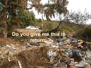 Do you give me this in
return..?
 