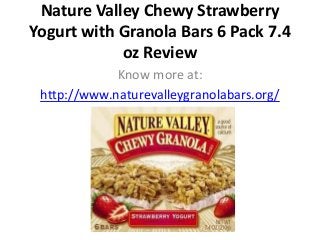 Nature Valley Chewy Strawberry
Yogurt with Granola Bars 6 Pack 7.4
oz Review
Know more at:
http://www.naturevalleygranolabars.org/
 
