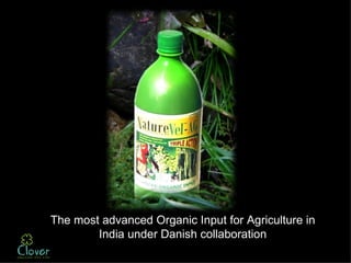 The most advanced Organic Input for Agriculture in
        India under Danish collaboration
 