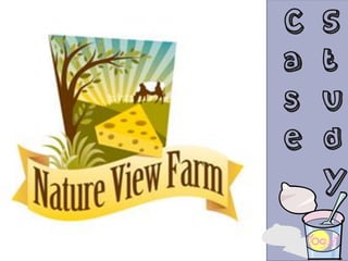 Natureview Farm
C
a
s
e
S
t
u
d
y
 