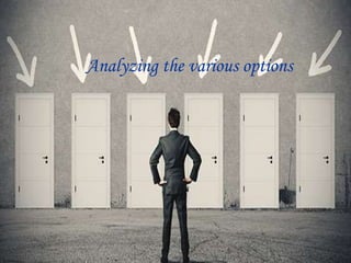 Analyzing the various options
 