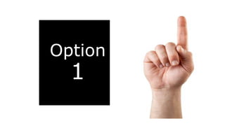 Option
1
 