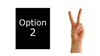 Option
2
 