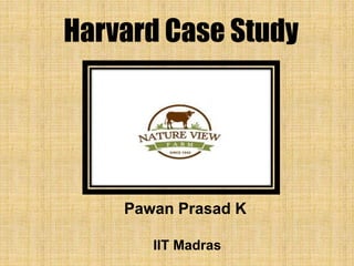 Harvard Case Study
Pawan Prasad K
IIT Madras
 