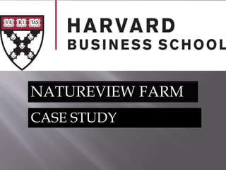 NATUREVIEW FARM
CASE STUDY
 