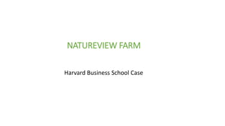 NATUREVIEW FARM
Harvard Business School Case
 