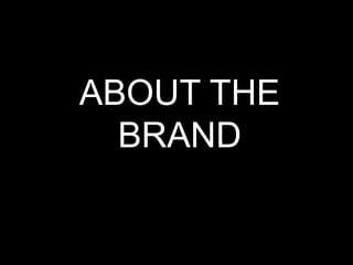 ABOUT THE
BRAND
 