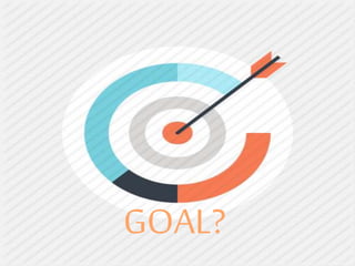 GOAL?
 