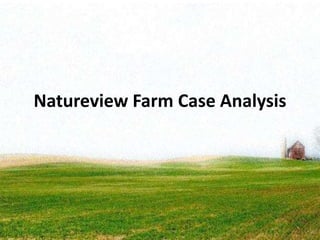 Natureview Farm Case Analysis
 