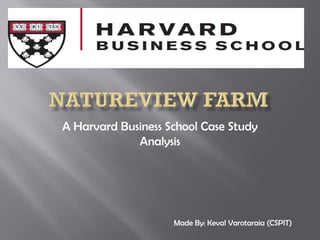 A Harvard Business School Case Study
Analysis
Made By: Keval Varotaraia (CSPIT)
 