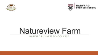 Natureview FarmHARVARD BUSINESS SCHOOL CASE
 