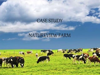 CASE STUDY
NATUREVIEW FARM
 