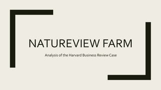 NATUREVIEW FARM
Analysis of the Harvard Business ReviewCase
 