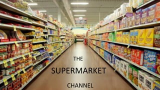 THE
SUPERMARKET
CHANNEL
 