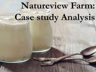 Natureview Farm:
Case study Analysis
 