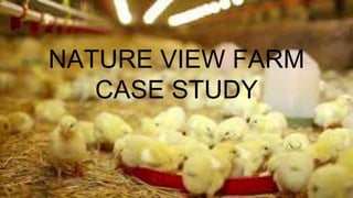NATURE VIEW FARM
CASE STUDY
 