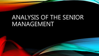 ANALYSIS OF THE SENIOR
MANAGEMENT
 