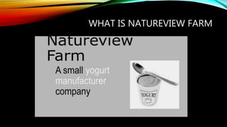 WHAT IS NATUREVIEW FARM
 