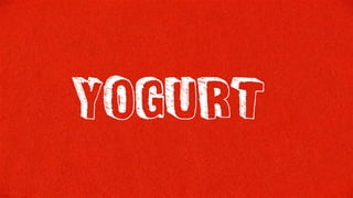 yogurt
 