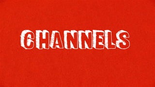 channels
 