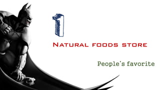 1
Natural foods store
People’s favorite
 