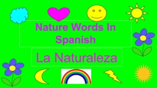 Nature Words In
Spanish
La Naturaleza
 