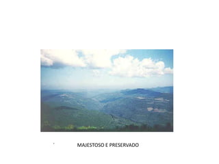 ´   MAJESTOSO E PRESERVADO
 