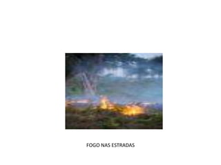FOGO NAS ESTRADAS
 