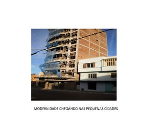MODERNIDADE CHEGANDO NAS PEQUENAS CIDADES
 